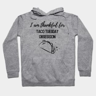 Thanksgiving T-shirt, I am thankful for, taco Tuesday obsession Hoodie